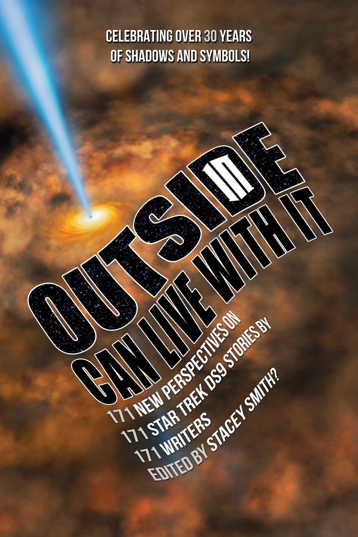 Outside In Can Live With It: 171 New perspectives on 171 Star Trek DS9 Stories by 171 Writers. Edited by Stacey Smith?